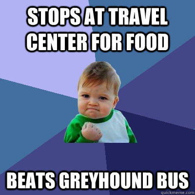 stops at travel center for food beats greyhound bus  Success Kid