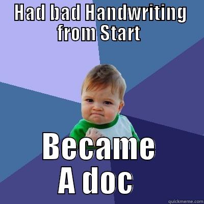 HAD BAD HANDWRITING FROM START  BECAME A DOC  Success Kid