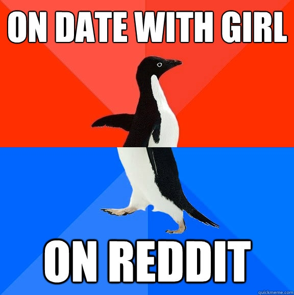 On date with girl on Reddit  Socially Awesome Awkward Penguin