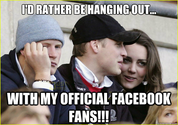 I'd rather be hanging out... With my Official Facebook Fans!!! - I'd rather be hanging out... With my Official Facebook Fans!!!  Third Wheel Prince Harry