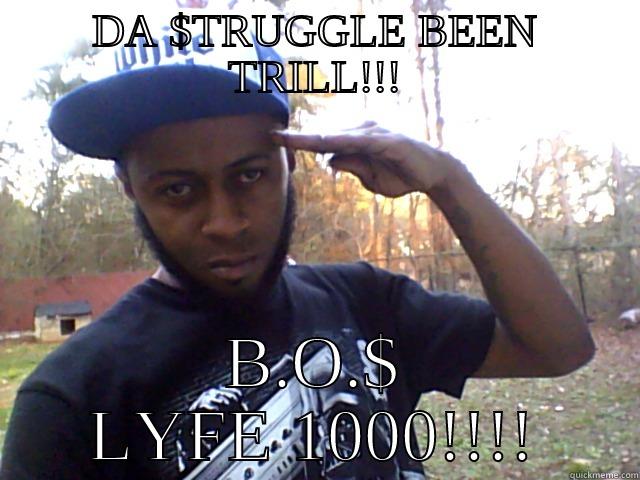 trill trill  - DA $TRUGGLE BEEN TRILL!!! B.O.$ LYFE 1000!!!! Misc