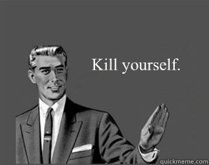 Kill yourself. - Kill yourself.  Grammar Guy