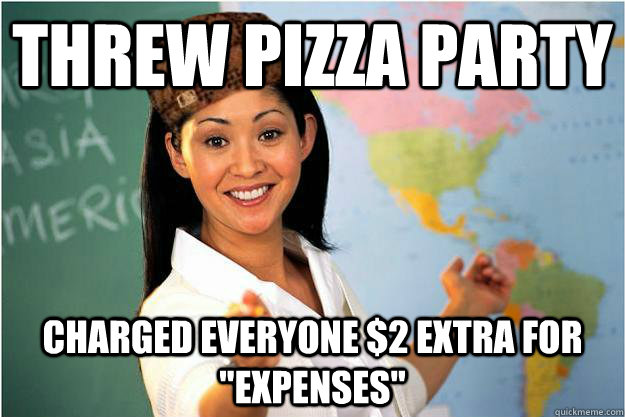 threw pizza party charged everyone $2 extra for 