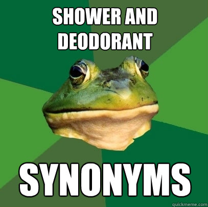 shower and deodorant  synonyms  Foul Bachelor Frog