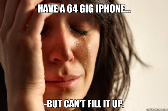 Have a 64 Gig iPhone... -but can't fill it up.  First World Problems