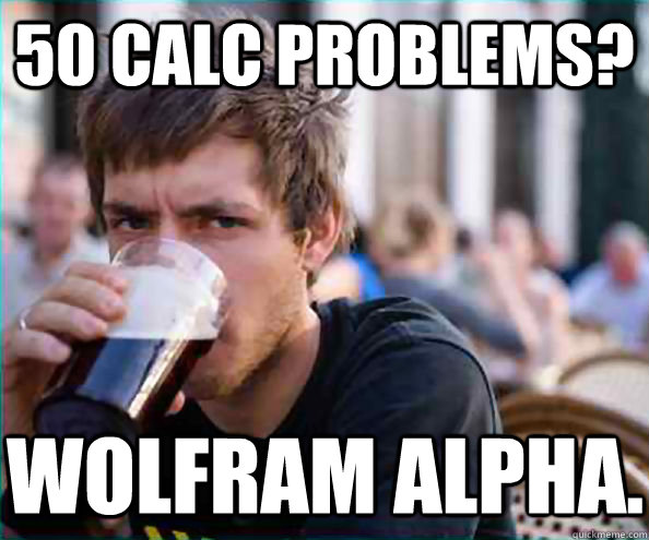 50 calc problems? wolfram alpha.  Lazy College Senior