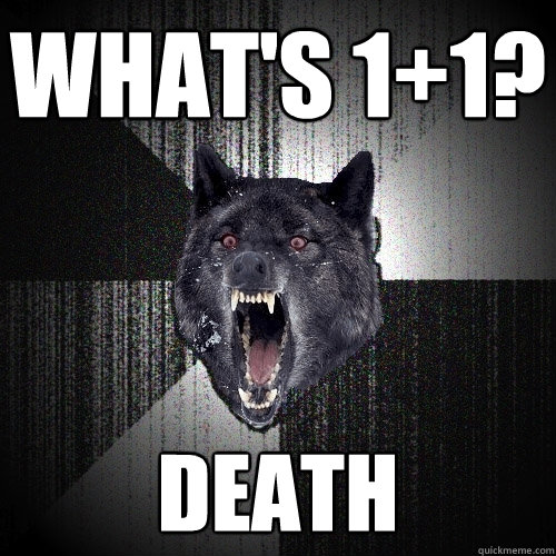 what's 1+1? death  Insanity Wolf