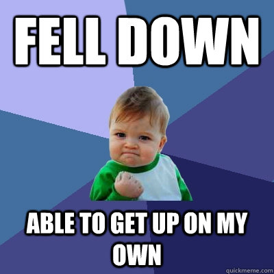 fell down able to get up on my own - fell down able to get up on my own  Success Kid