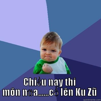  CHIỀU NAY THI MÔN NỮA......CỐ LÊN KU ZŨ Success Kid
