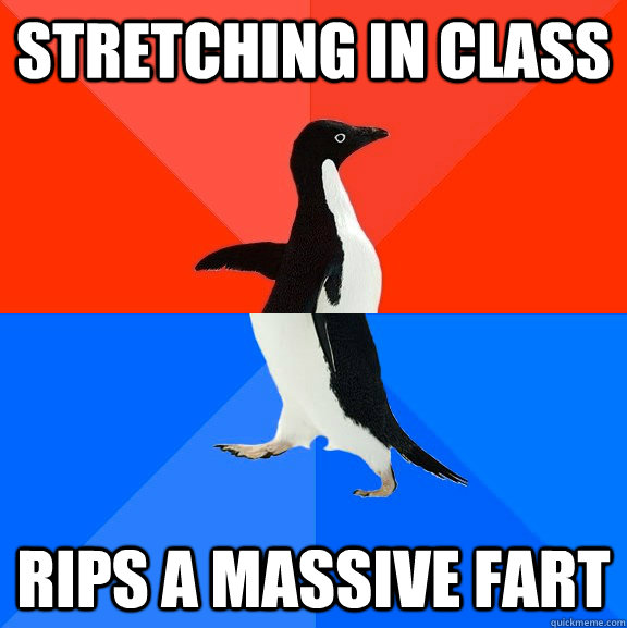Stretching in class rips a massive fart  Socially Awesome Awkward Penguin