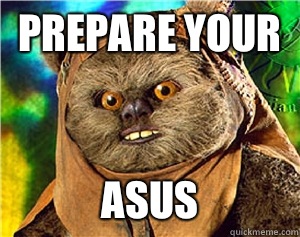 PREPARE YOUR ASUS  Rape Ewok
