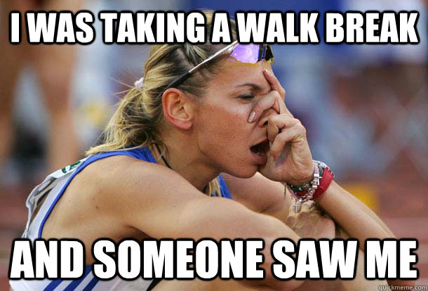 I was taking a walk break and someone saw me - I was taking a walk break and someone saw me  Runners problems