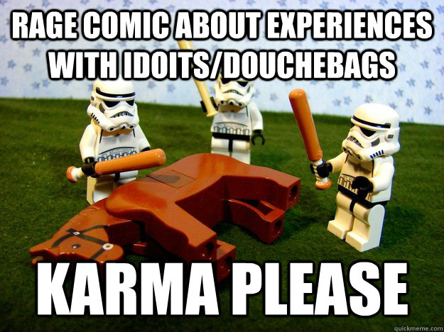 Rage comic about experiences with idoits/douchebags karma please - Rage comic about experiences with idoits/douchebags karma please  Beating A Dead Horse