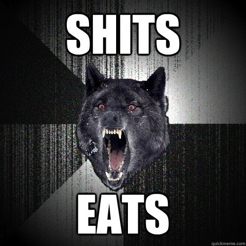 SHITS EATS  Insanity Wolf