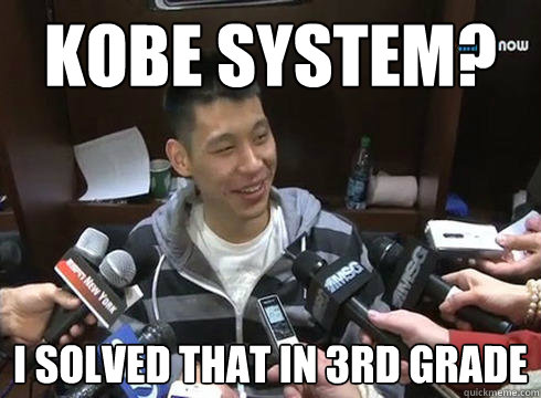 Kobe System? I solved that in 3rd grade  Jeremy Lin