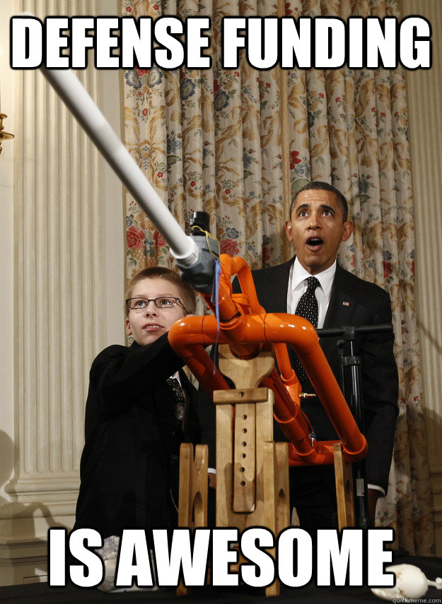 DEFENSE FUNDING IS AWESOME  OMG Obama