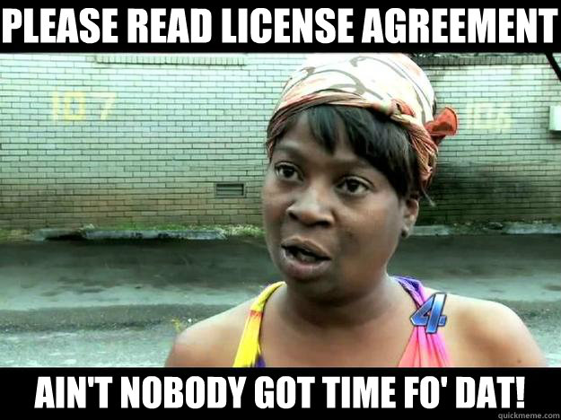 Please read license Agreement Ain't Nobody Got time Fo' Dat! - Please read license Agreement Ain't Nobody Got time Fo' Dat!  Sweet Brown - Hurricane Sandy Aint Nobody Got Time For That