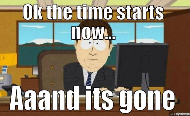 OK THE TIME STARTS NOW... AAAND ITS GONE aaaand its gone