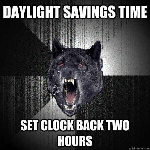 Daylight Savings time set clock back two hours  Insanity Wolf
