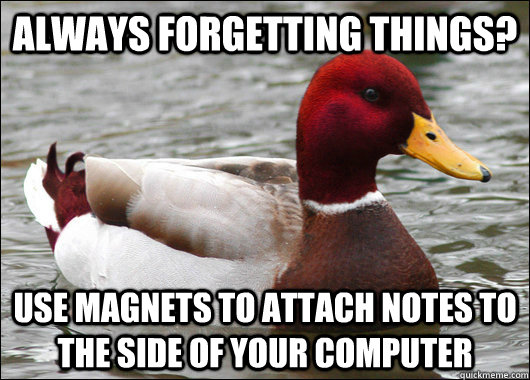 Always forgetting things? Use magnets to attach notes to the side of your computer  Malicious Advice Mallard