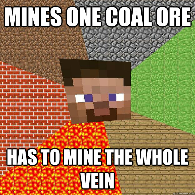 Mines one coal ore has to mine the whole vein  Minecraft