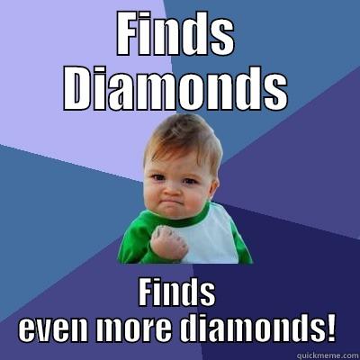 FINDS DIAMONDS FINDS EVEN MORE DIAMONDS! Success Kid