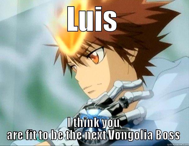 LUIS I THINK YOU ARE FIT TO BE THE NEXT VONGOLIA BOSS Misc