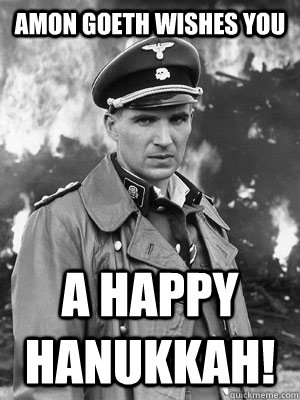 Amon goeth wishes you a happy hanukkah!  