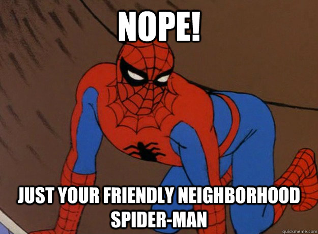 Nope! Just your friendly neighborhood Spider-Man - Nope! Just your friendly neighborhood Spider-Man  Misc
