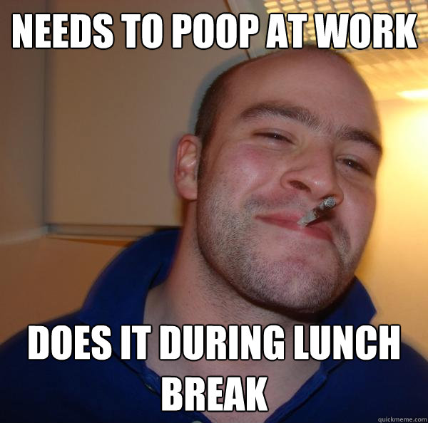 Needs to poop at work Does it during lunch break - Needs to poop at work Does it during lunch break  Misc