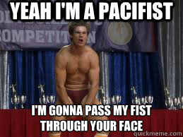 yeah i'm a pacifist  i'm gonna pass my fist through your face - yeah i'm a pacifist  i'm gonna pass my fist through your face  Misc