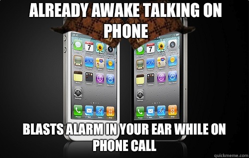 Already awake talking on phone Blasts alarm in your ear while on phone call  