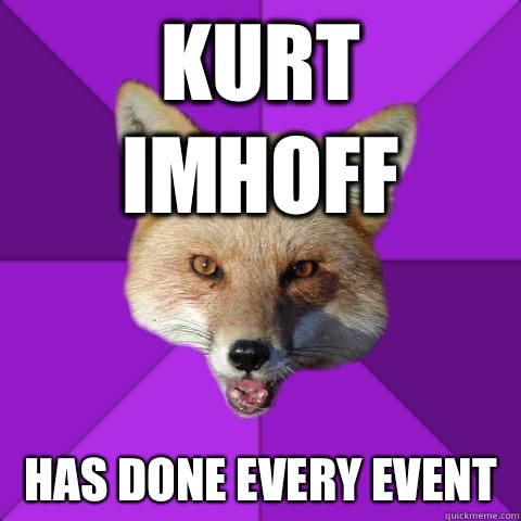 Kurt imhoff Has done every event    Forensics Fox