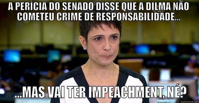 A PERÍCIA DO SENADO DISSE QUE A DILMA NÃO COMETEU CRIME DE RESPONSABILIDADE...   ...MAS VAI TER IMPEACHMENT, NÉ? Misc