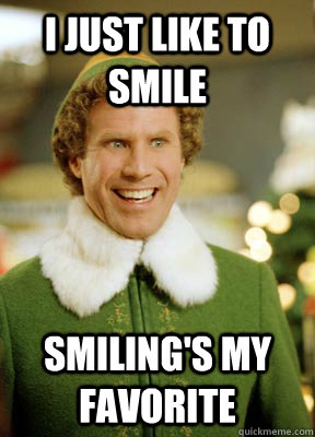 I just like to smile smiling's my favorite - I just like to smile smiling's my favorite  Buddy the Elf