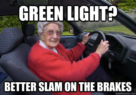 green light? BETTER SLAM ON THE BRAKES - green light? BETTER SLAM ON THE BRAKES  Bad Driver Barbara