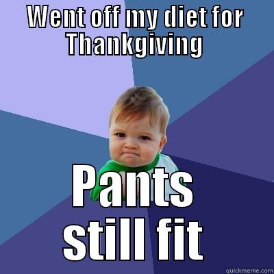 WENT OFF MY DIET FOR THANKGIVING PANTS STILL FIT Success Kid
