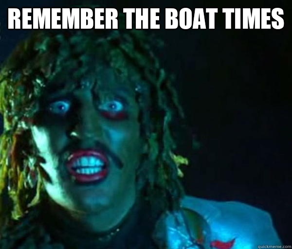 Remember the boat times   
