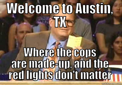 WELCOME TO AUSTIN, TX WHERE THE COPS ARE MADE-UP, AND THE RED LIGHTS DON'T MATTER Drew carey