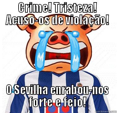 CRIME! TRISTEZA! ACUSO-OS DE VIOLAÇÃO! O SEVILHA ENRABOU-NOS FORTE E FEIO! Misc