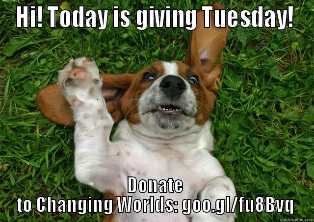 HI! TODAY IS GIVING TUESDAY! DONATE TO CHANGING WORLDS: GOO.GL/FU8BVQ Misc