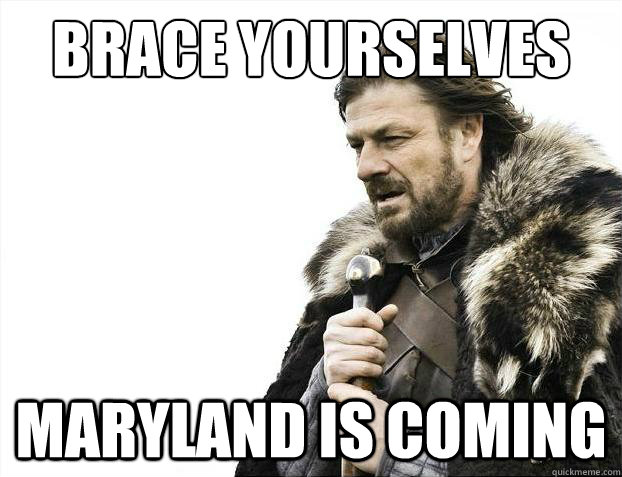 Brace yourselves Maryland is coming  Brace Yourselves - Borimir