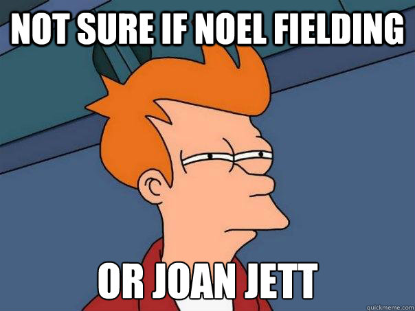 NOT SURE IF NOEL FIELDING OR JOAN JETT - NOT SURE IF NOEL FIELDING OR JOAN JETT  Futurama Fry