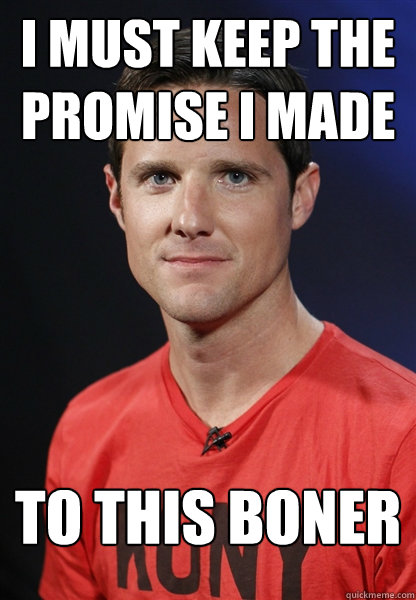 I must keep the promise i made to this boner  Embarrassed Jason Russell