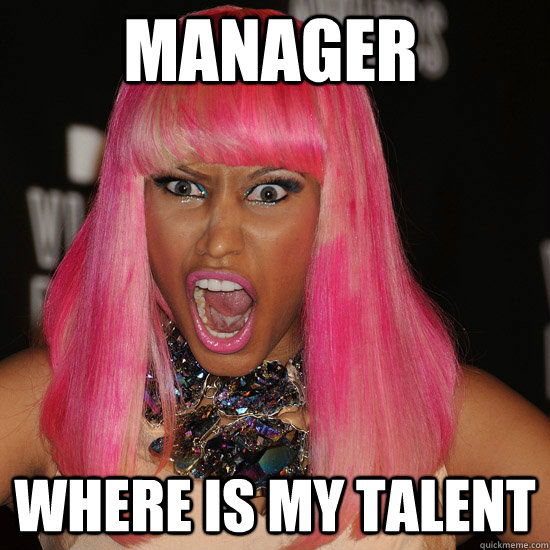 MANAGER WHERE IS MY TALENT  Nicki Minaj