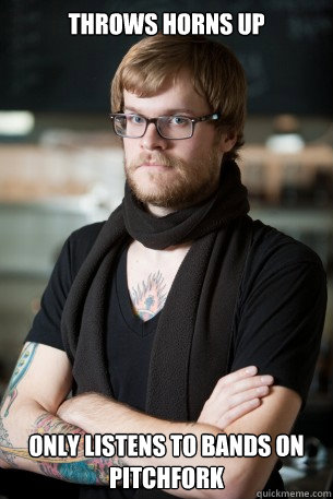 Throws horns up only listens to bands on pitchfork  Hipster Barista