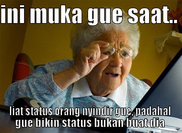 INI MUKA GUE SAAT..  LIAT STATUS ORANG NYINDIR GUE, PADAHAL GUE BIKIN STATUS BUKAN BUAT DIA Grandma finds the Internet