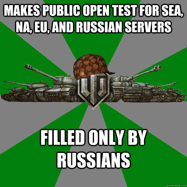 makes public open test for SEA, NA, EU, and russian servers filled only by russians  Scumbag World of Tanks