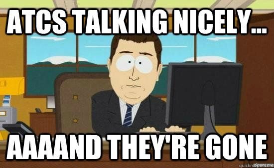 ATCs talking nicely... AAAAND THEY'RE GONE  aaaand its gone