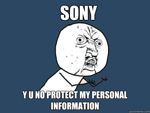 SONY y u no protect my personal information  Y U No